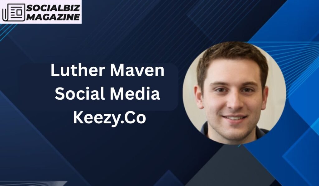 luther social media maven keezy.co